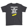 french people are so hard they eat pain for breakfast Youth Tee