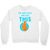 me and pizza are like this Crewneck Sweatshirt