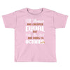 all women are created equal but only the best are born in october Toddler T-shirt