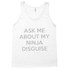 ask me about my ninja disguise Tank Top