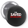 i'm saved but i cuss a little Pin-back button
