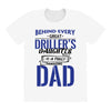 Behind Every Great Driller's Daughters Is A Truly Amazing Dad All Over Women's T-shirt