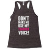 Don't Make Me Use My Teacher Voice Racerback Tank