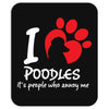 I Love Poodles Its People Who Annoy Me Mousepad