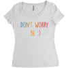 Dont Worry Be Happy Women's Triblend Scoop T-shirt