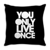you only live once Throw Pillow