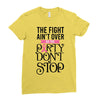 the fight ain't over so the party don't stop Ladies Fitted T-Shirt