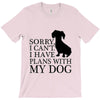 SORRY I CAN'T I HAVE PLANS WITH MY DOG T-Shirt