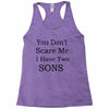you don's scare me i have two sons Racerback Tank