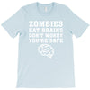 Zombies Eat Brains Dont Worry You Are Safe T-Shirt