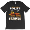 I Was Once A Polite Well Mannered Young Lady And The I Became A Farmer T-Shirt