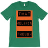 wear that melanin though T-Shirt