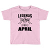 Legends Are Born In April Toddler T-shirt