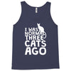 i was normal three cats ago lol funny cat Tank Top
