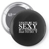 i hate being sexy printed Pin-back button