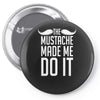 mustache made me do it funny Pin-back button