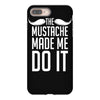 mustache made me do it funny iPhone 8 Plus Case