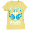 By Birth Christian By the Grace of God Ladies Fitted T-Shirt