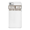 real men hunt for their food father's day hunting fishing funny iPhone 7 Case