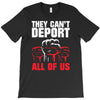 they can't deport all of us T-Shirt