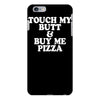 touch my butt buy me pizza iPhone 6/6s Plus Case