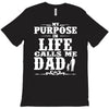 my purpose in life calls me dad T-Shirt