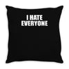 i hate everyone Throw Pillow