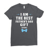 I Am The Best Father's Day Gift Ever Boy Ladies Fitted T-Shirt