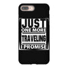 Just One More Traveling I Promise iPhone 8 Plus