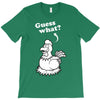 Guess What T-Shirt