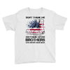Veteran Don't Thank Me Thank My Brothers Who Never Came Back Youth Tee