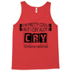 I Am Pretty Cool but Cry A lot You Wouldnt Understand Tank Top