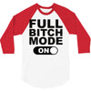 full bitch mode on 3/4 Sleeve Shirt
