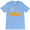 hey you guys T-Shirt