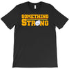 something strong trending T-Shirt
