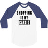shopping is my cardio !! t shirt  shopping is my cardio graphic  t,,, 3/4 Sleeve Shirt