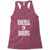 normal is boring tie dye Racerback Tank