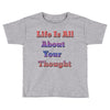 life is all Toddler T-shirt