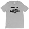 Hang On Let Me Overthink This T-Shirt