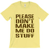 don't make me do stuff T-Shirt