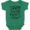 i'm dreaming of a white christmas but if the white runs out i'll drin Baby Bodysuit