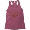 but first coffee Racerback Tank