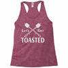let's get toasted Racerback Tank