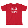 seize the cheese Toddler T-shirt