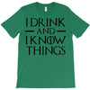 i drink and i know things 2 T-Shirt