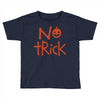 no trick pumpkin halloween Toddler T-shirt