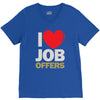 i love job offers V-Neck Tee