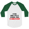 If You Didn't Put it in Here Then Don't Touch it 3/4 Sleeve Shirt
