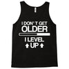 i don't get older, i level up Tank Top