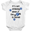 IT'S NOT DRINKING ALONE IF THE DOG IS HOME! Baby Onesie